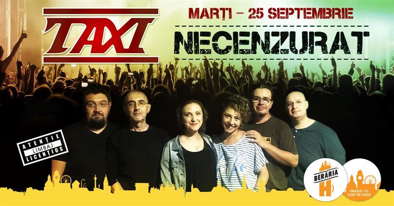 Concert Concert TAXI - Necenzurat - Berăria H, marți, 25 septembrie 2018 20:00, Beraria H