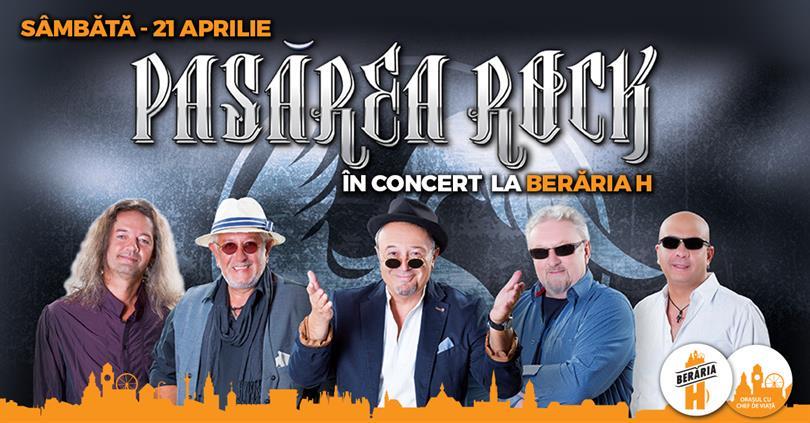 Concert Pasărea Rock in Concert @ Berăria H, Saturday, 21 April 2018 18:00, Beraria H