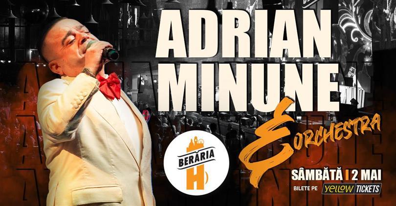 Concert Adrian Minune și orchestra în concert la Berăria H pe 2 mai, sâmbătă, 02 mai 2026 20:30, Beraria H