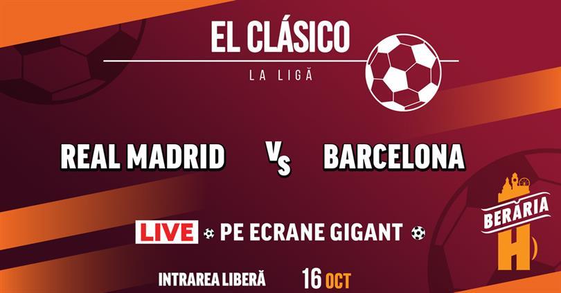 Concert El Clásico - Real Madrid vs. Barcelona - pe Ecrane Gigant, duminică, 16 octombrie 2022 15:30, Beraria H