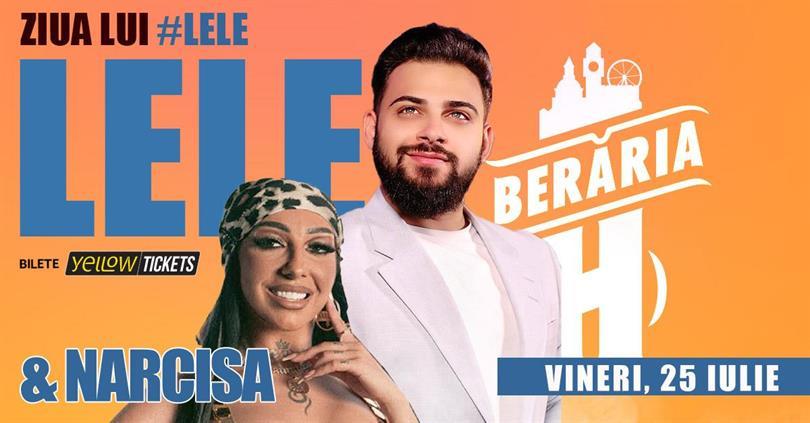 Concert Ziua lui Lele • Special Guest: Narcisa LIVE // pe terasa Berăriei H, vineri, 25 iulie 2025 18:00, Beraria H