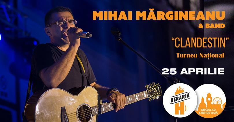 Concert Mihai Mărgineanu & Band - "Clandestin" - Turneu National, marți, 25 aprilie 2017 20:00, Beraria H