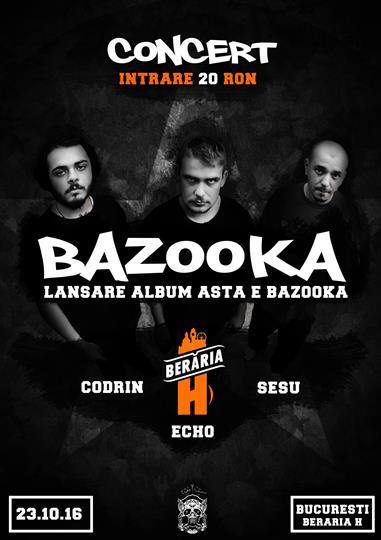 Concert Bazooka - lansare album "Asta e Bazooka", duminică, 23 octombrie 2016 21:00, Beraria H