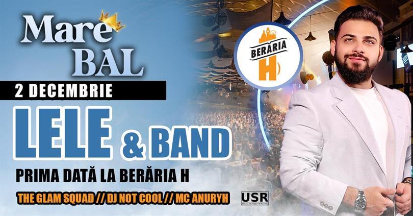 Concert Mare BAL ::: Lele și formația ::: Afterparty cu DJ, MC, The Glam Squad ::: București - Berăria H, luni, 02 decembrie 2024 20:00, Beraria H