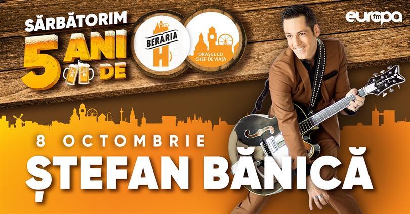 Concert Ștefan Bănică în concert la Berăria H, marți, 08 octombrie 2019 19:15, Beraria H