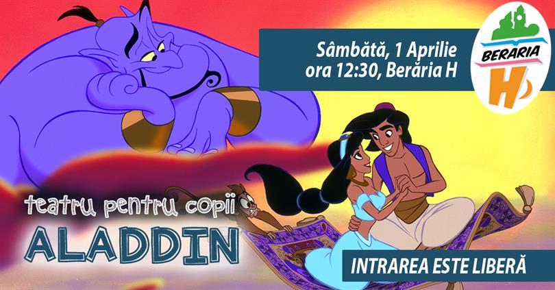 Concert Teatru pentru Copii - Aladdin, sâmbătă, 01 aprilie 2017 11:30, Beraria H