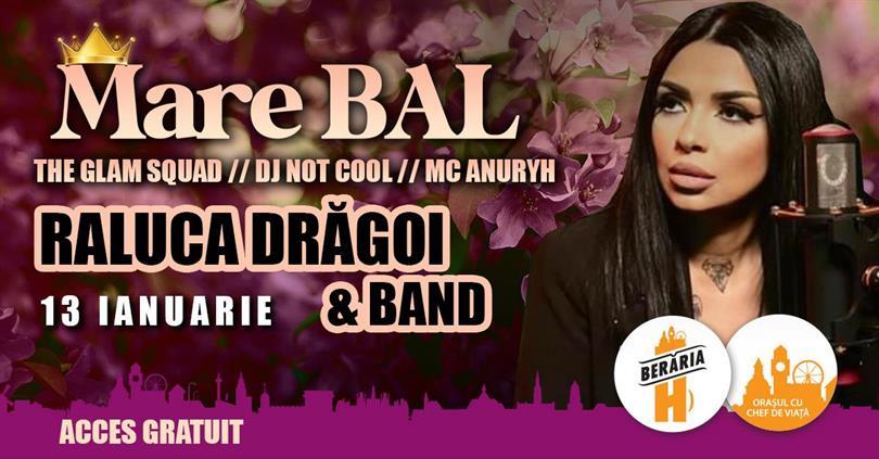 Concert Mare BAL ::: Raluca Drăgoi și formația ::: Afterparty cu DJ, MC, The Glam Squad ::: București - Berăria H, luni, 13 ianuarie 2025 20:00, Beraria H