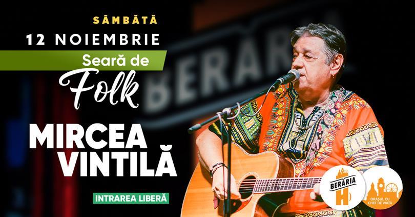 Concert Seară de Folk cu Mircea Vintilă la Berăria H, sâmbătă, 12 noiembrie 2022 16:30, Beraria H