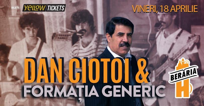 Concert Dan Ciotoi și Formația Generic în concert la Berăria H, Friday, 18 April 2025 18:30, Beraria H