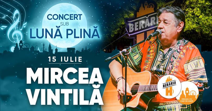 Concert Mircea Vintilă x Concert Sub Lună Plină | Berăria H, luni, 15 iulie 2019 19:30, Beraria H