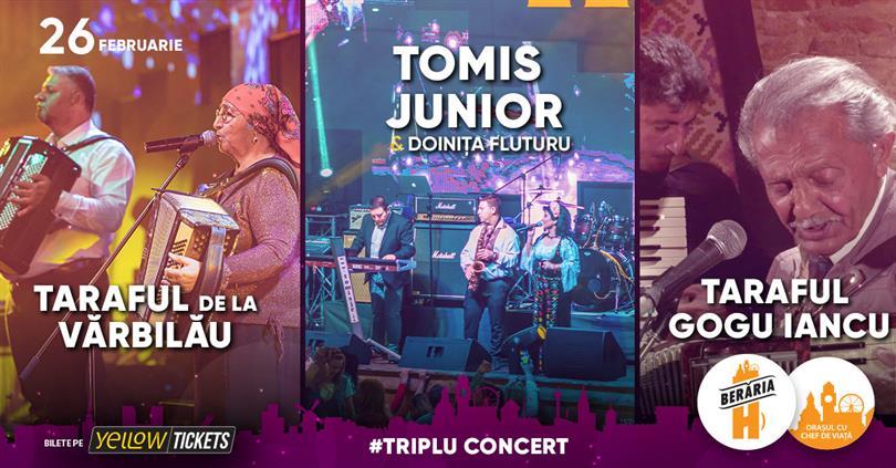 Concert Triplu Show: Taraful de la Vărbilău + Tomis Junior & Doinița Fluturu + Taraful Gogu Iancu în concert la Berăria H, duminică, 26 februarie 2023 16:30, Beraria H