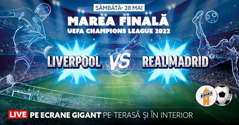 Concert Finala Champions League 2022 - Liverpool vs. Real Madrid, sâmbătă, 28 mai 2022 21:00, Beraria H