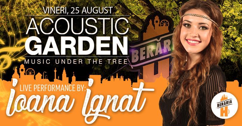 Concert Ioana Ignat (The Voice of Romania) @ Acoustic Garden, Friday, 25 August 2017 20:00, Beraria H