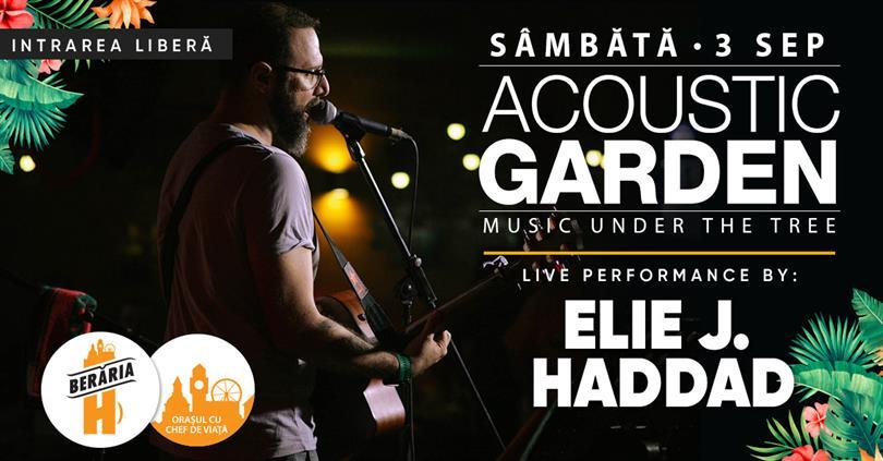 Concert Elie J. Haddad | Acoustic Garden - Music Under The Tree, sâmbătă, 03 septembrie 2022 18:00, Beraria H