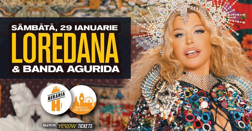 Concert Loredana & Banda Agurida în Orașul Cu Chef De Viață, sâmbătă, 29 ianuarie 2022 18:30, Beraria H