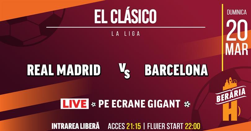 Concert El Clásico - Real Madrid vs. Barcelona - pe Ecrane Gigant, duminică, 20 martie 2022 21:15, Beraria H