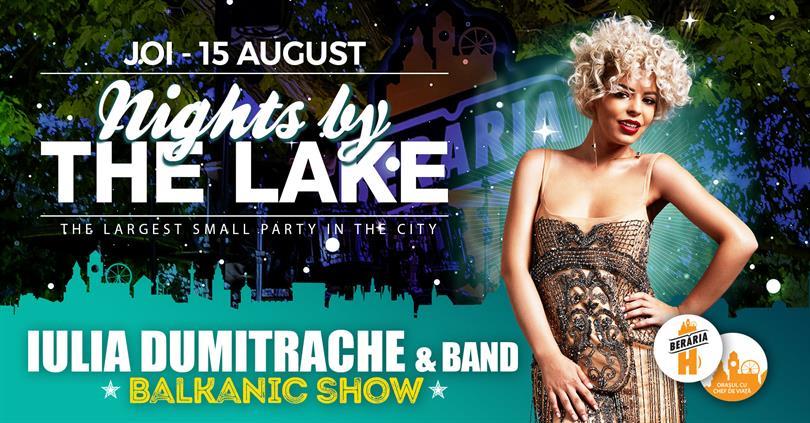 Concert Iulia Dumitrache & Band - Balkanic Show @ Nights By The Lake, joi, 15 august 2019 19:45, Beraria H