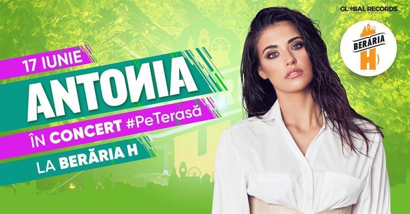 Concert ANTONIA în concert #PeTerasă la Berăria H, luni, 17 iunie 2019 19:30, Beraria H