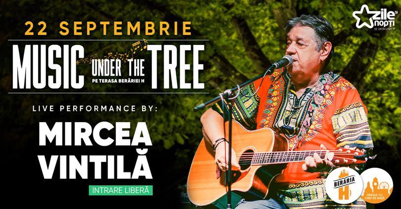 Concert Mircea Vintilă // Music Under The Tree // Berăria H, marți, 22 septembrie 2020 18:45, Beraria H