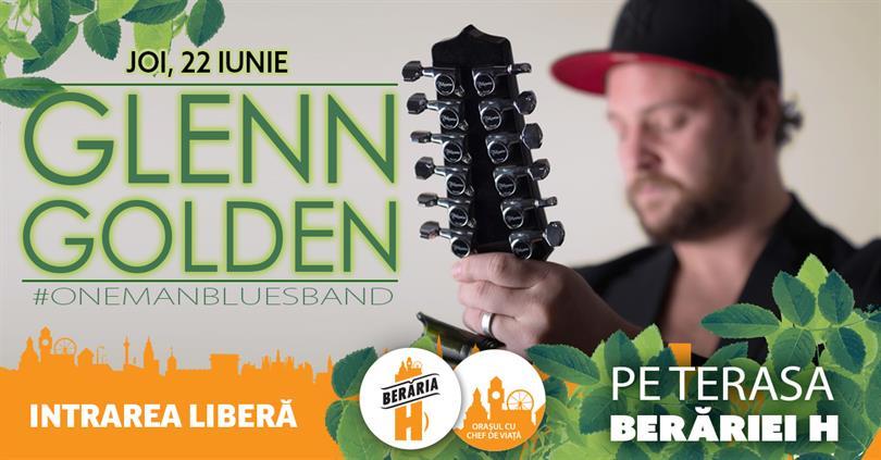 Concert Glenn Golden #OneBluesMan @ LIVE pe terasă, joi, 22 iunie 2017 20:00, Beraria H