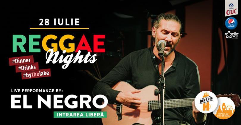 Concert Reggae Nights cu EL NEGRO | Berăria H, miercuri, 28 iulie 2021 18:30, Beraria H