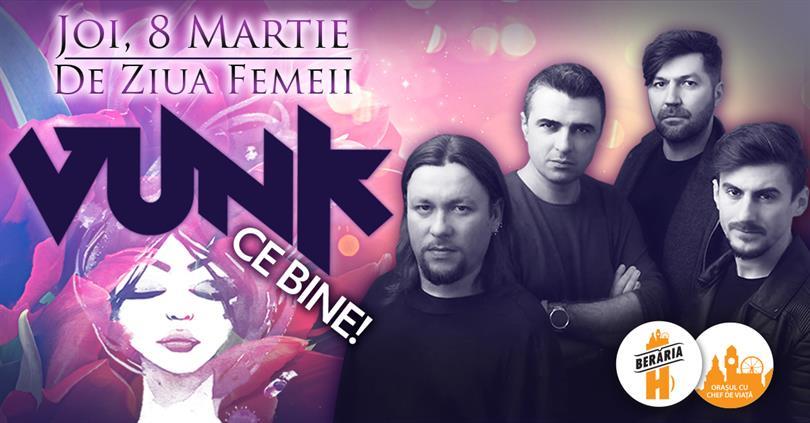 Concert VUNK - Ce bine! - Concert de Ziua Femeii, joi, 08 martie 2018 21:15, Beraria H