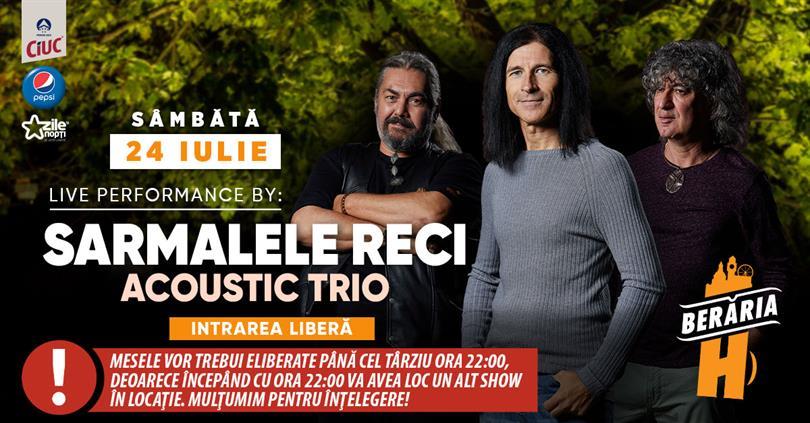 Concert Sarmalele Reci #AcousticTrio // Berăria H, sâmbătă, 24 iulie 2021 18:30, Beraria H