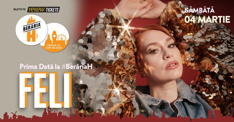 Concert FELI sings at Berăria H!, Saturday, 04 March 2023 17:00, Beraria H