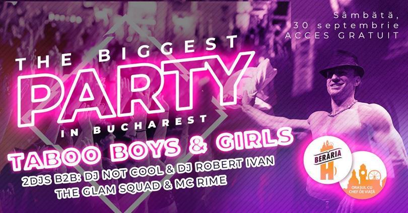 Concert The Biggest Party in Bucharest - Taboo Boys & Girls ✗ The Glam Squad ✗ 2 DJs ✗ MC Rime, sâmbătă, 30 septembrie 2023 20:30, Beraria H