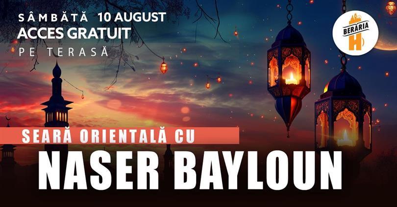 Concert Seară Orientală cu Naser Bayloun & Band // Pe Terasă, sâmbătă, 10 august 2024 17:30, Beraria H