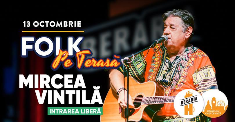 Concert Mircea Vintilă  | Folk pe terasă, joi, 13 octombrie 2022 17:00, Beraria H