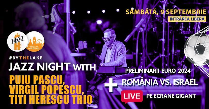 Concert Jazz Night: Puiu Pascu, Virgil Popescu, Titi Herescu Trio #ByTheLake + România vs. Israel, Saturday, 09 September 2023 17:00, Beraria H