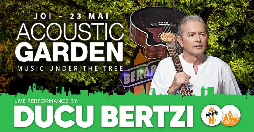 Concert Ducu Bertzi @ Acoustic Garden, joi, 23 mai 2019 19:30, Beraria H