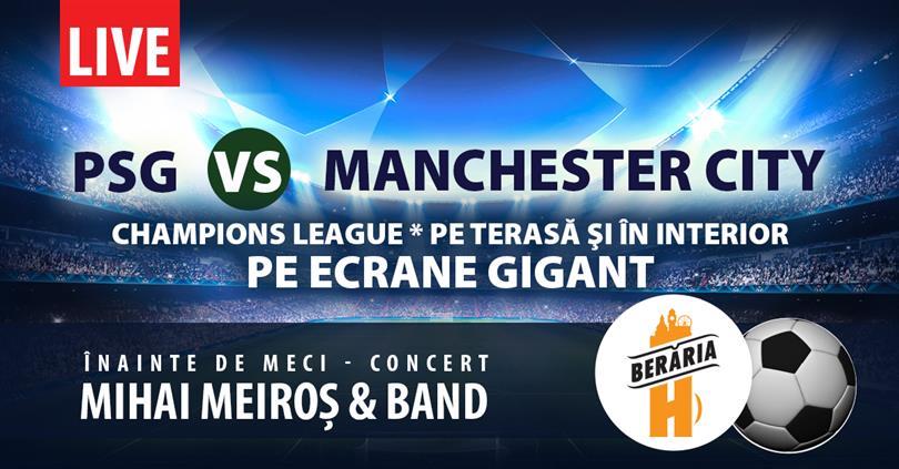 Concert PSG - Manchester City | Champions League, marți, 28 septembrie 2021 19:30, Beraria H