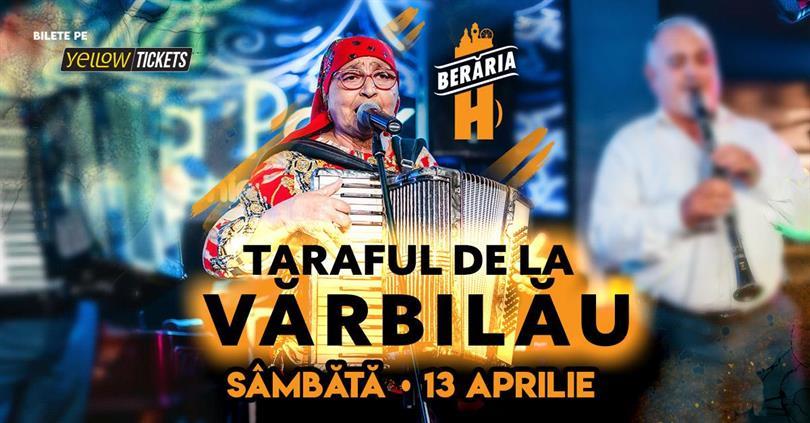 Concert Taraful de la Vărbilău sings at Berăria H on 13th of April, Saturday, 13 April 2024 21:15, Beraria H