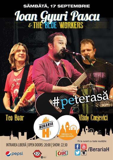 Concert Ioan Gyuri Pascu & The Blue Workers - pe terasă, sâmbătă, 17 septembrie 2016 20:00, Beraria H