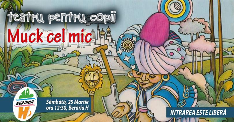 Concert Teatru pentru copii - Muck cel mic, sâmbătă, 25 martie 2017 11:30, Beraria H