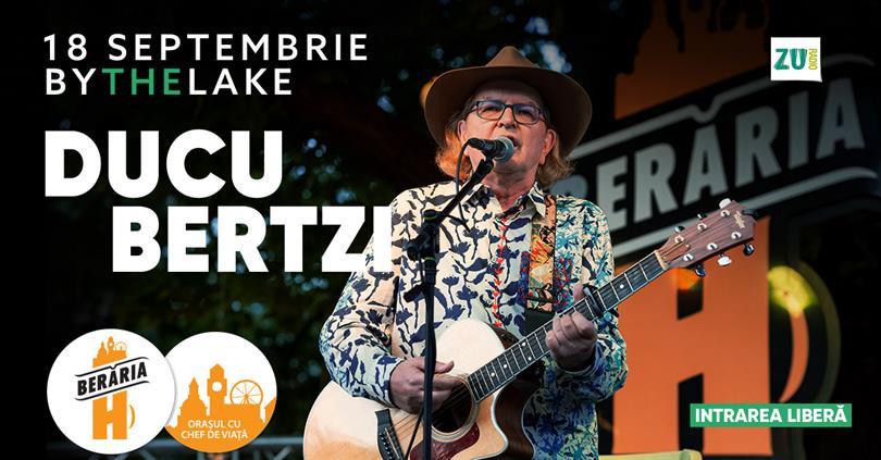 Concert Ducu Bertzi // By The Lake // 18 septembrie 2023, luni, 18 septembrie 2023 17:00, Beraria H