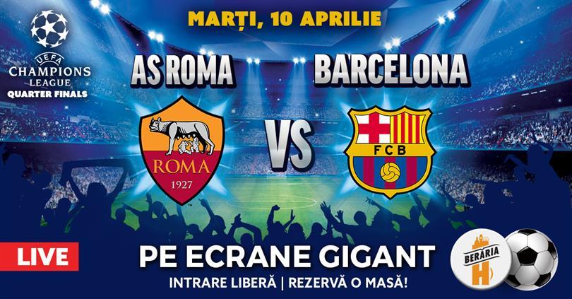 Concert AS Roma vs. Barcelona - Sferturi Champions League @ Berăria H, marți, 10 aprilie 2018 20:30, Beraria H