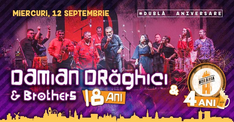 Concert Damian Drăghici & Brothers - 18 Ani / Berăria H - 4 Ani #DublăAniversare, miercuri, 12 septembrie 2018 20:00, Beraria H