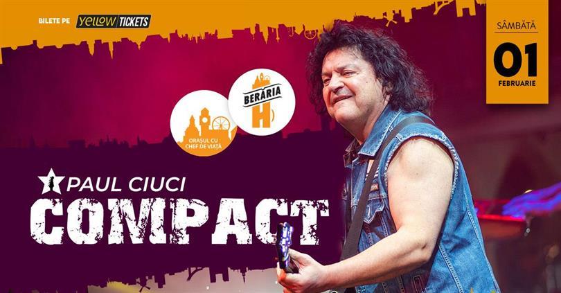 Concert Compact (Paul Ciuci) în concert // București - Berăria H, sâmbătă, 01 februarie 2025 17:00, Beraria H