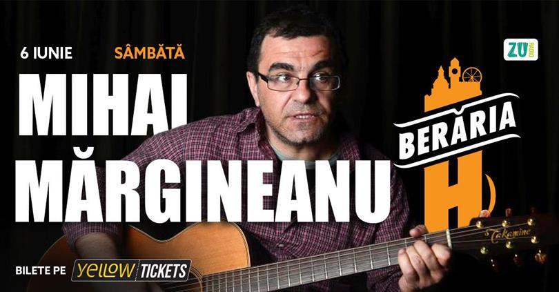 Concert Mihai Mărgineanu în concert la Berăria H pe 6 iunie, sâmbătă, 06 iunie 2026 17:00, Beraria H