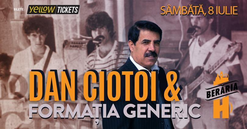 Concert Dan Ciotoi și Formația Generic în concert la Berăria H, sâmbătă, 08 iulie 2023 21:00, Beraria H