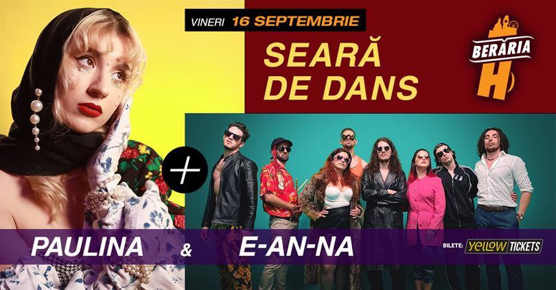 Concert Paulina + E-AN-NA | Seară de dans la Berăria H, vineri, 16 septembrie 2022 21:45, Beraria H