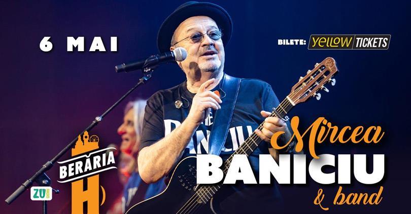 Concert Mircea Baniciu & Band în concert la Berăria H pe 6 mai, miercuri, 06 mai 2026 18:00, Beraria H