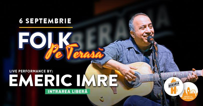 Concert Emeric Imre | Folk pe terasă, marți, 06 septembrie 2022 18:00, Beraria H