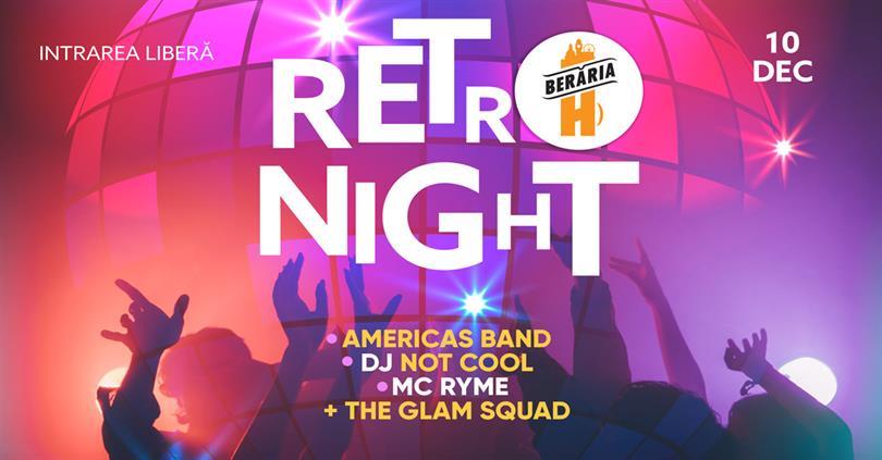 Concert RETRO Night // with Americas Band, The Glam Squad, DJ Not Cool & MC Ryme, sâmbătă, 10 decembrie 2022 19:30, Beraria H