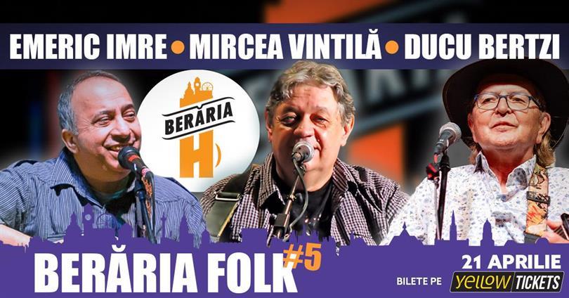 Concert Berăria Folk #5: Emeric Imre, Mircea Vintilă și Ducu Bertzi, marți, 21 aprilie 2026 18:00, Beraria H
