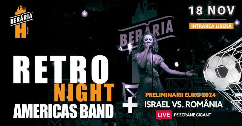 Concert RETRO Night | '80-90's hits | #live w. Americas Band + bonus: meci Israel vs. România, sâmbătă, 18 noiembrie 2023 18:30, Beraria H