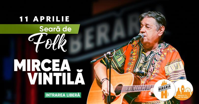 Concert Seară de folk cu Mircea Vintilă la Berăria H, marți, 11 aprilie 2023 17:30, Beraria H